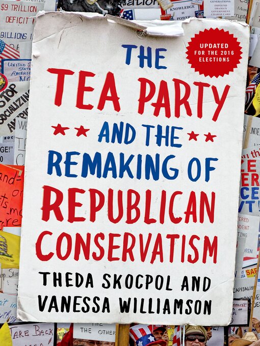 Title details for The Tea Party and the Remaking of Republican Conservatism by Theda Skocpol - Available